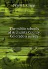 The public schools of Archuleta County, Colorado a survey - Book