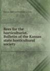 Bees for the horticulturist. Bulletin of the Kansas state horticultural society - Book