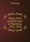 Game. bird, and fish laws of Wyoming, 1915-1916 - Book