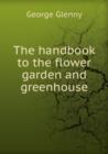 The handbook to the flower garden and greenhouse - Book
