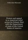 Protest and appeal in re American relief action for Poland, filed with the Department of state of the United States of America : 1 - Book
