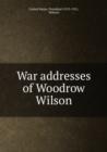 War addresses of Woodrow Wilson - Book