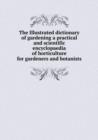 The Illustrated dictionary of gardening a practical and scientific encyclopaedia of horticulture for gardeners and botanists - Book