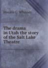 The drama in Utah the story of the Salt Lake Theatre - Book