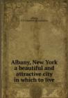 Albany, New York a beautiful and attractive city in which to live - Book