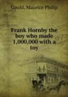 Frank Hornby the boy who made 1,000,000 with a toy - Book