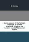 Some account of the Tahkaht language, as spoken by several tribes on the western coast of Vancouver Island - Book