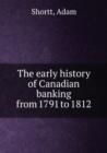 The early history of Canadian banking from 1791 to 1812 - Book