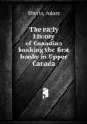 The early history of Canadian banking the first banks in Upper Canada - Book