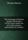 The language of botany being a dictionary of the terms made use of in that science, principally by Linneus : 1 - Book