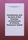 Constitution and by-laws of the Chamber of Commerce of Victoria, Vancouver Island - Book