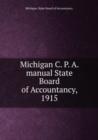 Michigan C. P. A. manual State Board of Accountancy, 1915 - Book