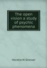 The open vision a study of psychic phenomena - Book