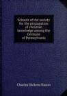 Schools of the society for the propagation of christian knowledge among the Germans of Pennsylvania : 1 - Book