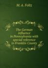 The German influence in Pennsylvania with special reference to Franklin County : 1 - Book