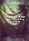 Game, bird and fish laws of Wyoming, 1917-1918 - Book