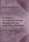 A treatise on regional iodine therapy for the veterinary clinician : 1 - Book