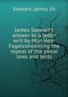 James Stewart's answer to a letter writ by Mijn Heer Fagelconcerning the repeal of the penal laws and tests - Book