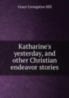 Katharine's yesterday, and other Christian endeavor stories - Book
