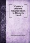 Whittier's unknown romance letters to Elizabeth Lloyd - Book