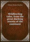 Wildfowling tales, from the great ducking resorts of the continent - Book