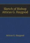 Sketch of Bishop Atticus G. Haygood - Book
