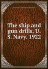 The ship and gun drills, U. S. Navy. 1922 - Book