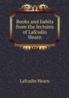 Books and habits from the lectures of Lafcadio Hearn - Book