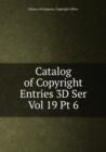 Catalog of Copyright Entries 3D Ser Vol 19 Pt 6 - Book