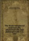 The Brain considered anatomically, physiologically and philosophically : V. 2, 1887 - Book