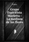 Grupo Espiritista Marietta -  La medium de las flores - Book