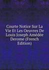 Courte Notice Sur La Vie Et Les Oeuvres De Louis Joseph Amedee Derome - Book