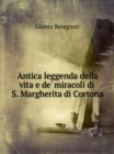 Antica leggenda della vita e de' miracoli di S. Margherita di Cortona - Book