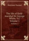 The life of field-marshal Sir George White, V.C : Volume 1 - Book