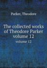 The collected works of Theodore Parker : volume 12 - Book
