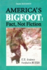 Americas Bigfoot: Fact, Not Fiction : US Evidence Verified in Russia - Book
