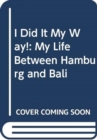 I Did It My Way.. : My Life Between Hamburg and Bali - Book