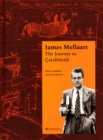 James Mellaart: The Journey to Catalhoeyuk - Book