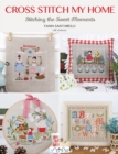 Cross Stitch My Home : Stitching the Sweet Moments - Book