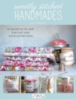 Sweetly Stitched Handmades : 18 Projects to Sew for You and Your Loved Ones - Book