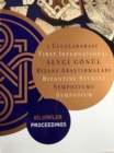 First International Sevgi Gonul Byzantine Studie – Proceedings - Book