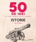 50 de idei pe care trebuie sa le cunosti - Istorie - eBook