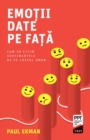 Emotii date pe fata : Cum sa citim sentimentele de pe chipul uman - eBook