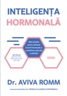 Inteligenta hormonala : Ghid complet pentru calmarea furtunii hormonale si restabilirea naturala a sanatatii - eBook