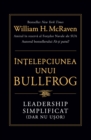 Intelepciunea unui Bullfrog : Leadership simplificat (dar nu usor) - eBook