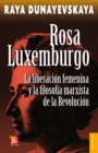 Rosa Luxemburgo : la liberacion femenina y la filosofia marxista de la revolucion - eBook