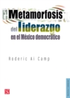 Metamorfosis del liderazgo en el Mexico democratico - eBook
