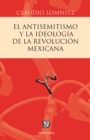 El antisemitismo y la ideologia de la Revolucion mexicana - eBook