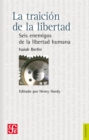 La traicion de la libertad : Seis enemigos de la libertad humana - eBook