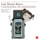 Lola Alvarez Bravo : Cazadora de imagenes - eBook